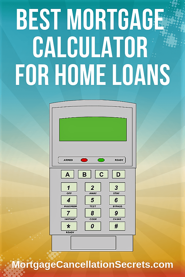 Best Mortgage Calculator For Home Loan Mortgage Cancellation Secrets 2