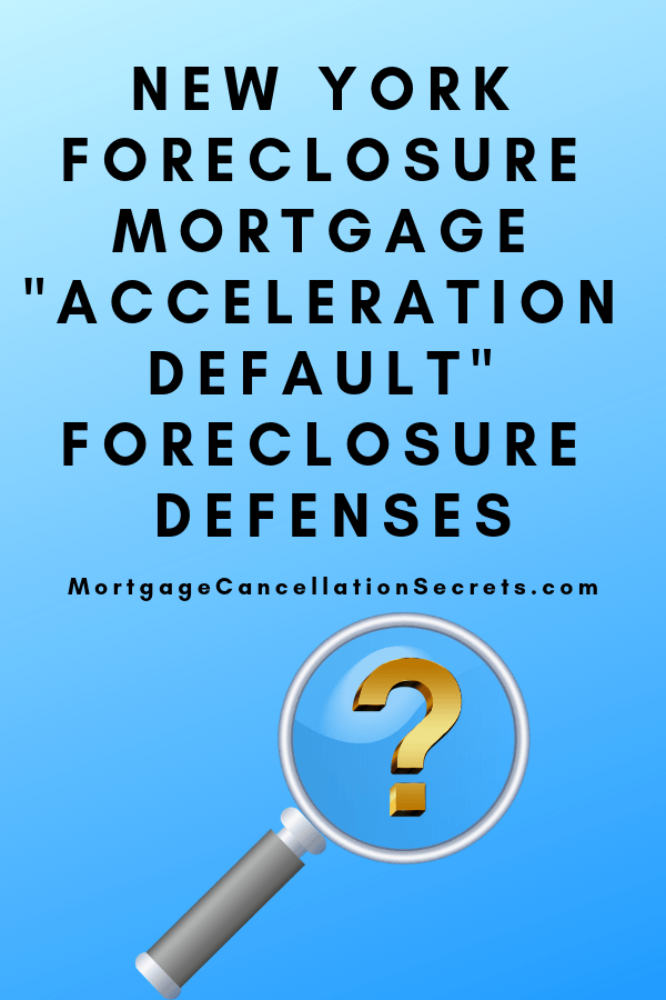 New York Foreclosure Mortgage Acceleration Default Foreclosure Defenses Mortgage Cancellation Secrets