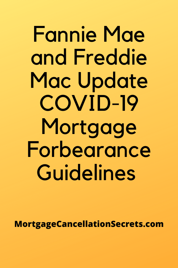 Fannie Mae and Freddie Mac Update COVID-19 Mortgage Forbearance Guidelines Mortgage Cancellation Secrets